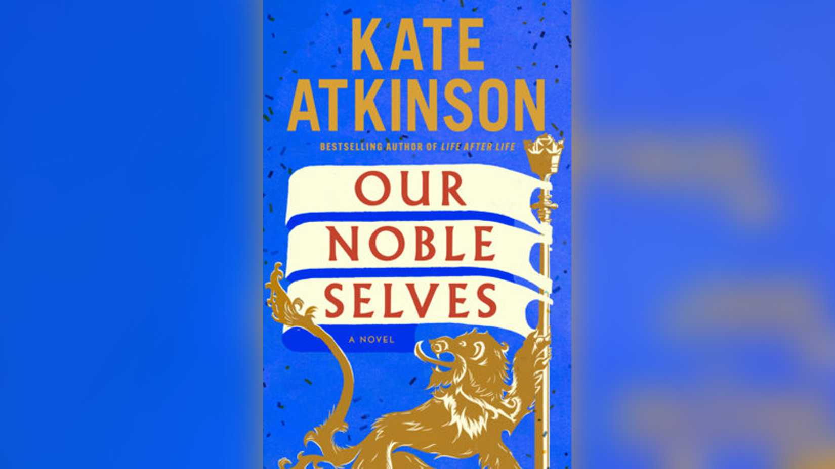 Cover of Our Noble Selves, Kate Atkinson's novel about Britain after World War II.